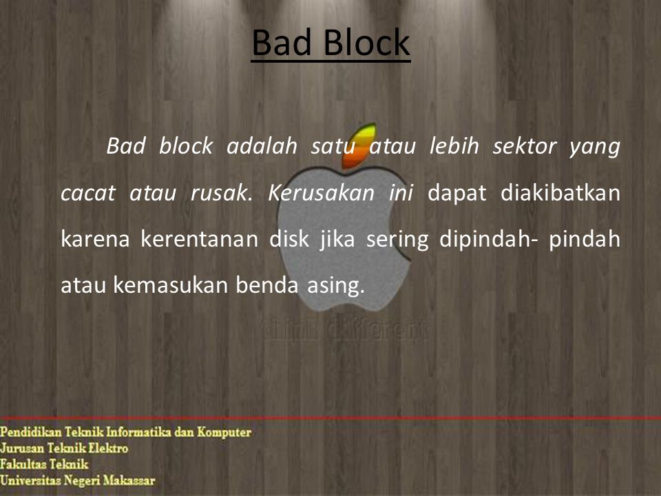 Bad Block Bad block adalah satu atau lebih sektor yang cacat atau rusak.
