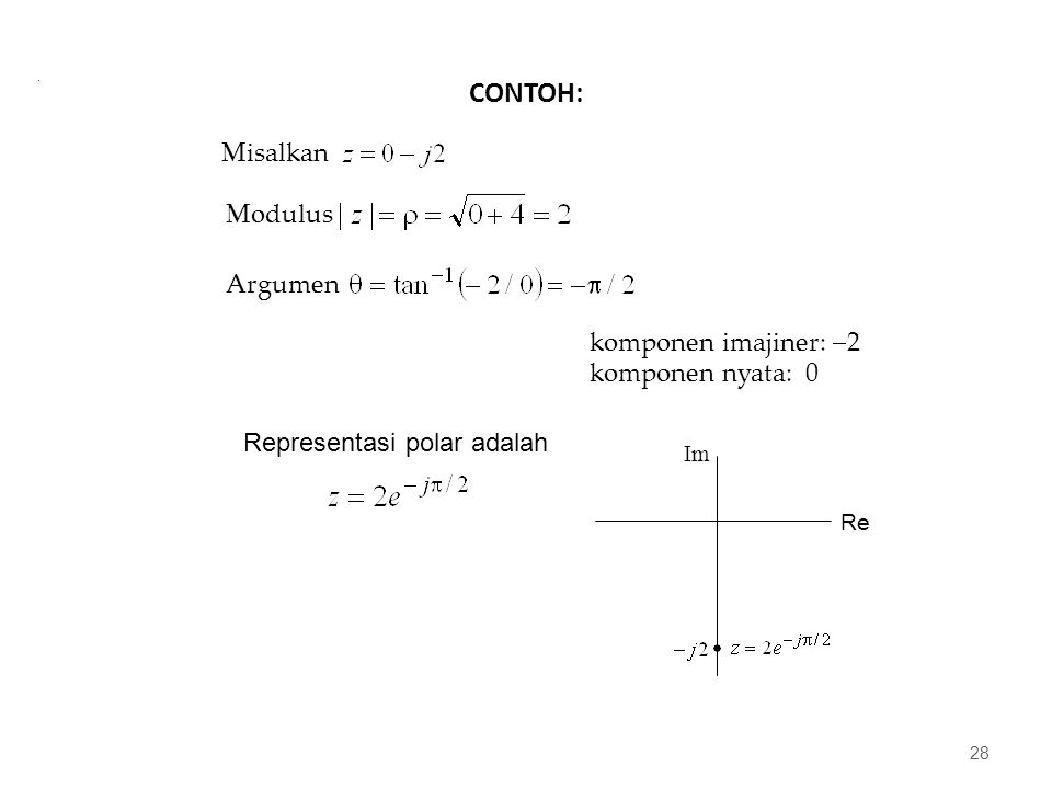 CONTOH: 28 Misalkan Modulus Argumen komponen imajiner:  2 komponen nyata: 0 Representasi polar adalah.
