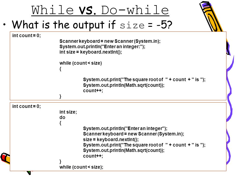 21 While vs. Do-while What is the output if size = -5.