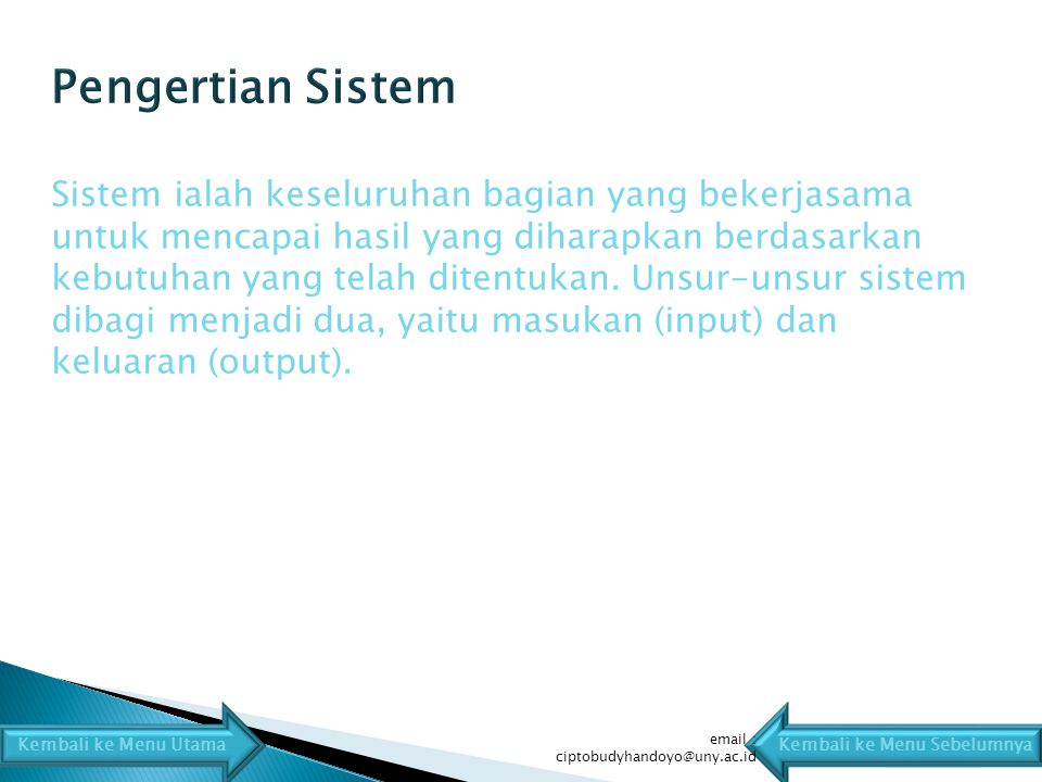 Sistem ialah keseluruhan bagian yang bekerjasama untuk mencapai hasil yang diharapkan berdasarkan kebutuhan yang telah ditentukan.
