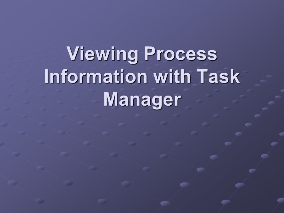Viewing Process Information with Task Manager