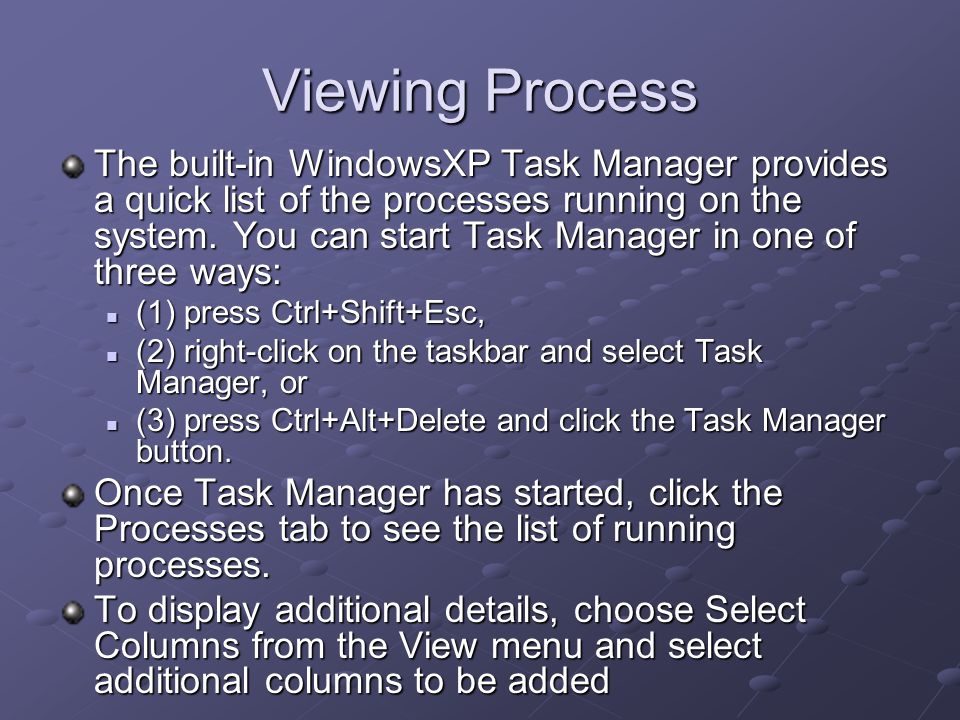 Viewing Process The built-in WindowsXP Task Manager provides a quick list of the processes running on the system.