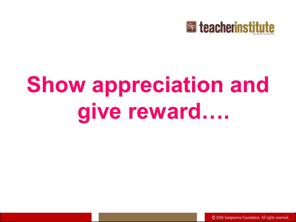 Show appreciation and give reward….