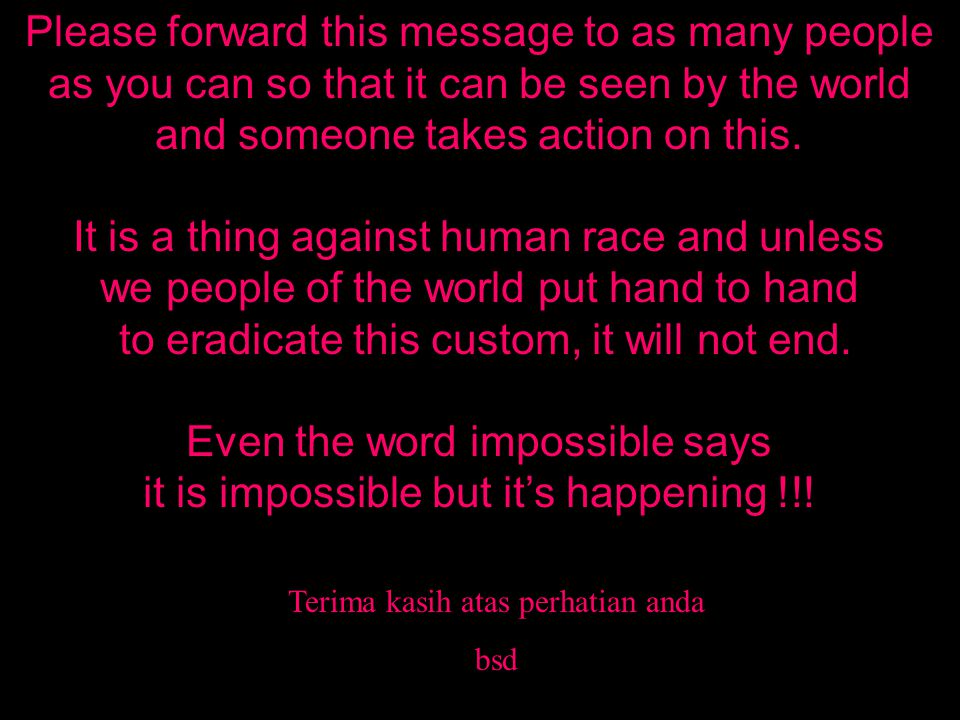 Please forward this message to as many people as you can so that it can be seen by the world and someone takes action on this.