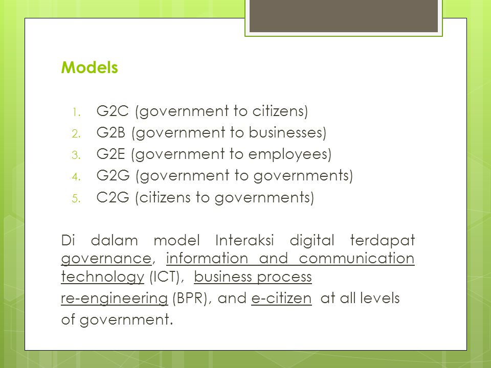 Models 1. G2C (government to citizens) 2. G2B (government to businesses) 3.