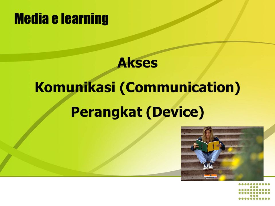 Media e learning Akses Komunikasi (Communication) Perangkat (Device)