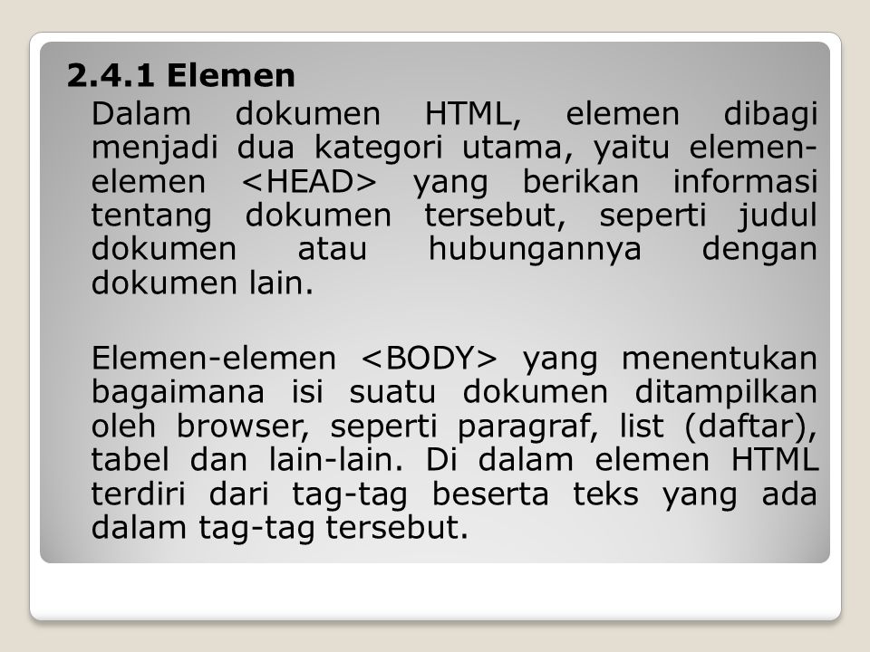 2.4.1 Elemen Dalam dokumen HTML, elemen dibagi menjadi dua kategori utama, yaitu elemen- elemen yang berikan informasi tentang dokumen tersebut, seperti judul dokumen atau hubungannya dengan dokumen lain.
