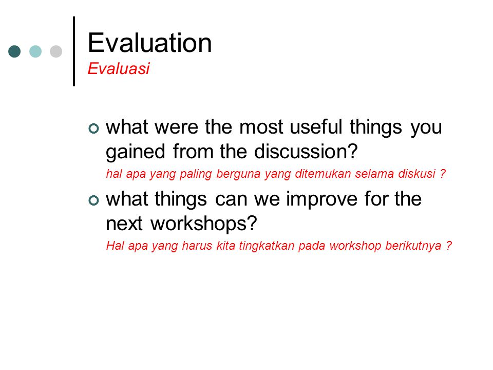 Evaluation Evaluasi what were the most useful things you gained from the discussion.