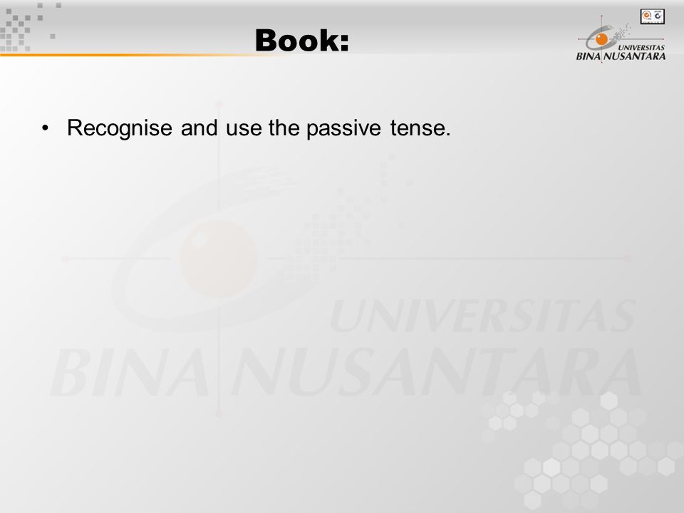 Book: Recognise and use the passive tense.