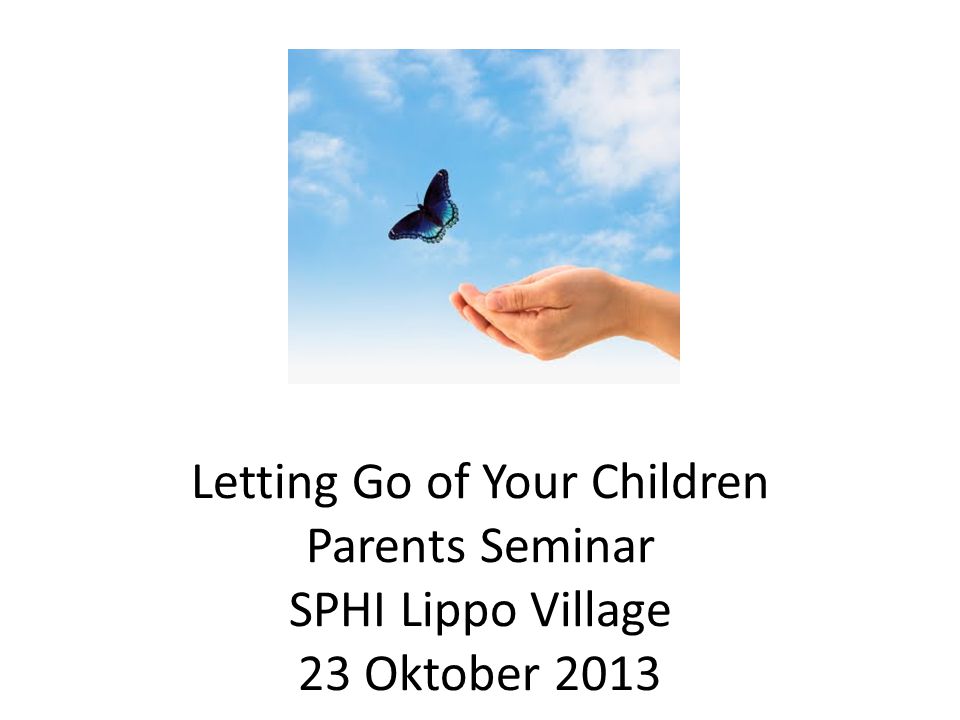 Letting Go of Your Children Parents Seminar SPHI Lippo Village 23 Oktober 2013