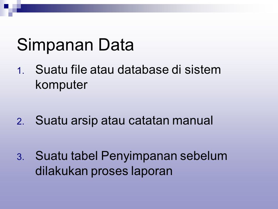 Simpanan Data 1. Suatu file atau database di sistem komputer 2.