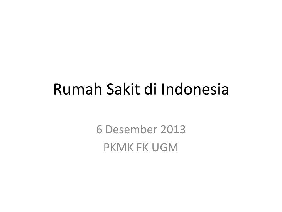 Rumah Sakit di Indonesia 6 Desember 2013 PKMK FK UGM