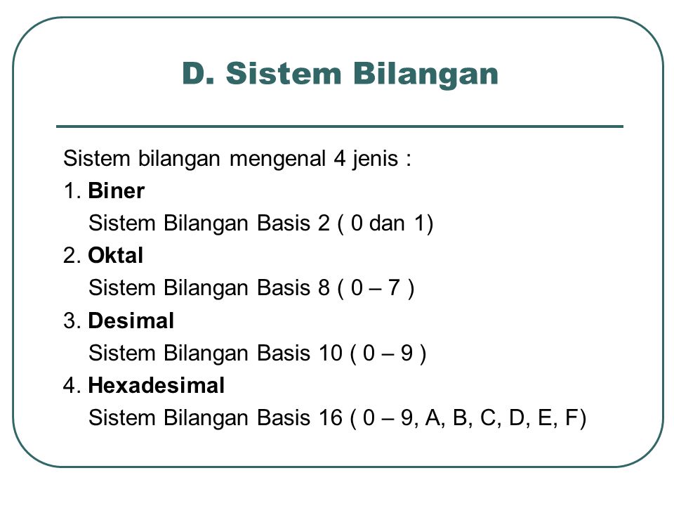 D. Sistem Bilangan Sistem bilangan mengenal 4 jenis : 1.