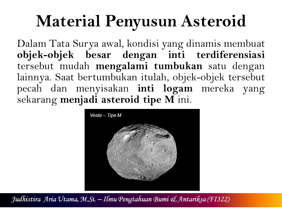 Material Penyusun Asteroid Dalam Tata Surya awal, kondisi yang dinamis membuat objek-objek besar dengan inti terdiferensiasi tersebut mudah mengalami tumbukan satu dengan lainnya.