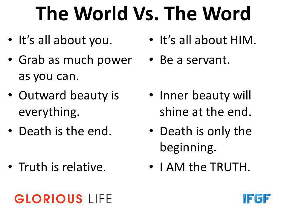 The World Vs. The Word It’s all about you. Grab as much power as you can.