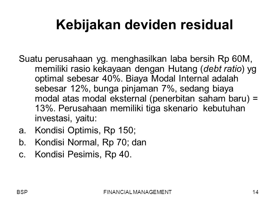 BSPFINANCIAL MANAGEMENT14 Kebijakan deviden residual Suatu perusahaan yg.