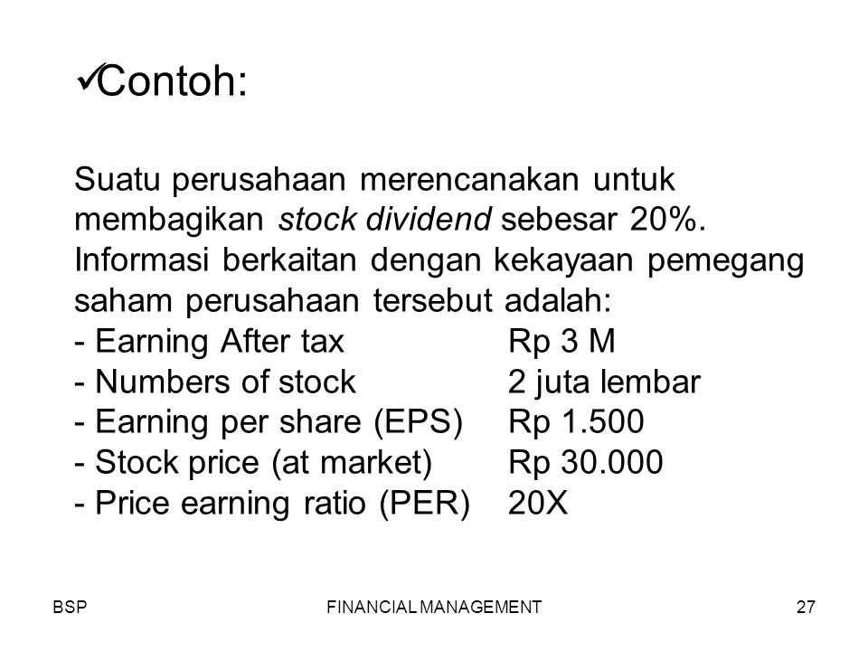 BSPFINANCIAL MANAGEMENT27 Contoh: Suatu perusahaan merencanakan untuk membagikan stock dividend sebesar 20%.