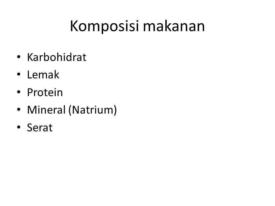 Komposisi makanan Karbohidrat Lemak Protein Mineral (Natrium) Serat