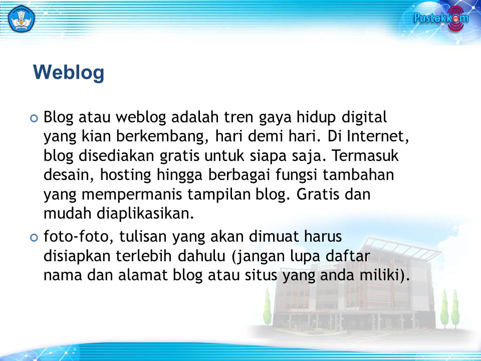 Weblog Blog atau weblog adalah tren gaya hidup digital yang kian berkembang, hari demi hari.