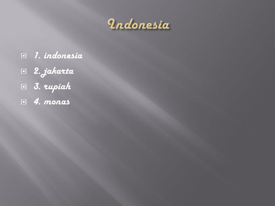  1. indonesia  2. jakarta  3. rupiah  4. monas
