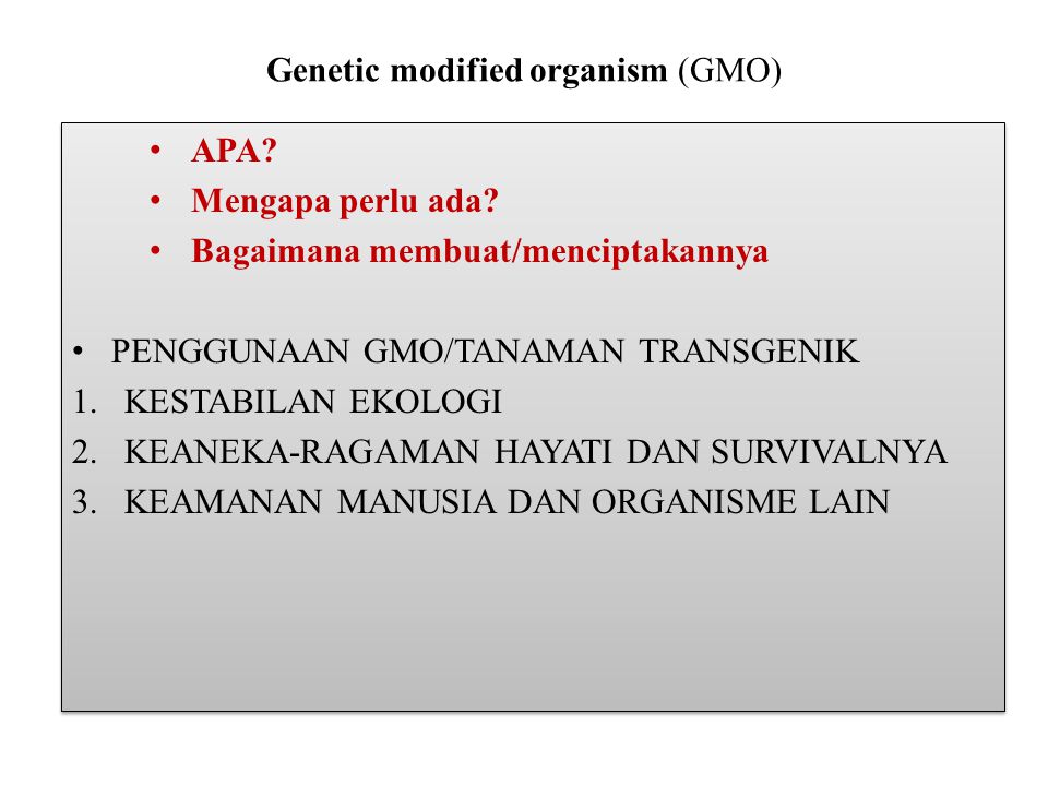 Genetic modified organism (GMO) APA. Mengapa perlu ada.