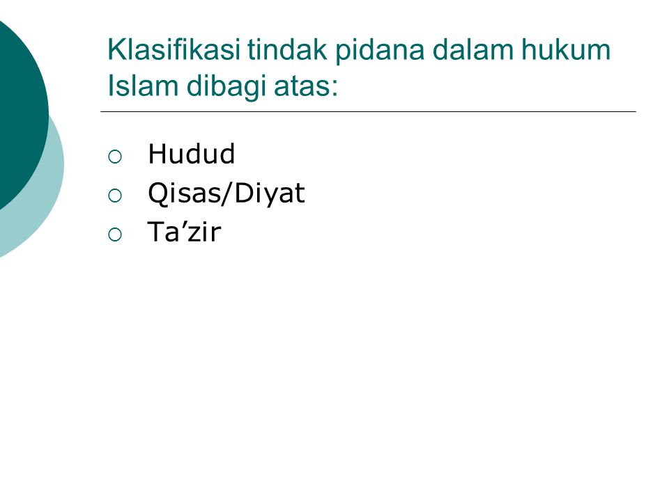 Klasifikasi tindak pidana dalam hukum Islam dibagi atas:  Hudud  Qisas/Diyat  Ta’zir