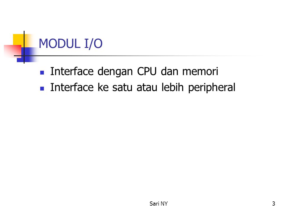 Sari NY3 MODUL I/O Interface dengan CPU dan memori Interface ke satu atau lebih peripheral