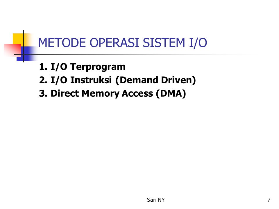 Sari NY7 METODE OPERASI SISTEM I/O 1. I/O Terprogram 2.