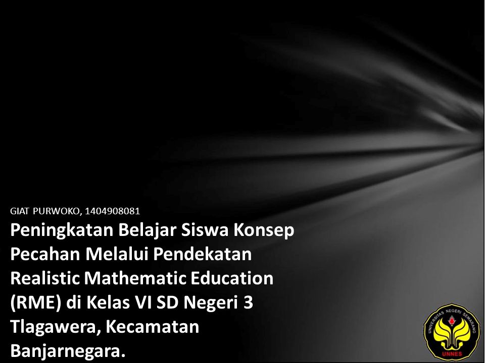 GIAT PURWOKO, Peningkatan Belajar Siswa Konsep Pecahan Melalui Pendekatan Realistic Mathematic Education (RME) di Kelas VI SD Negeri 3 Tlagawera, Kecamatan Banjarnegara.