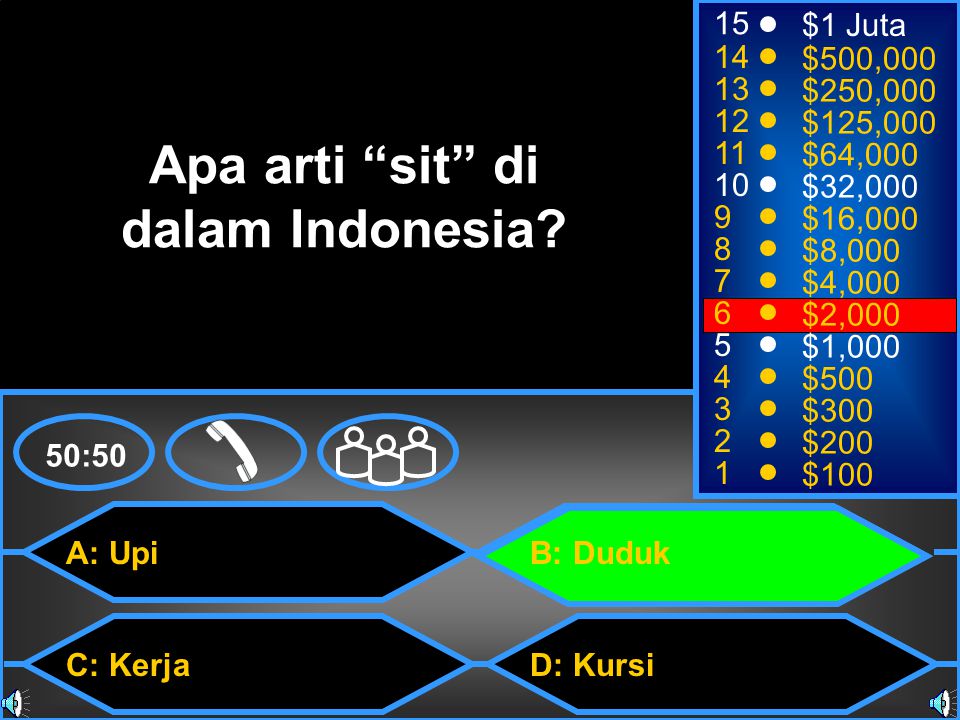 A: Upi C: Kerja B: Duduk D: Kursi 50: $1 Juta $500,000 $250,000 $125,000 $64,000 $32,000 $16,000 $8,000 $4,000 $2,000 $1,000 $500 $300 $200 $100 Apa arti sit di dalam Indonesia