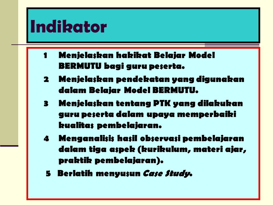 Indikator 1Menjelaskan hakikat Belajar Model BERMUTU bagi guru peserta.
