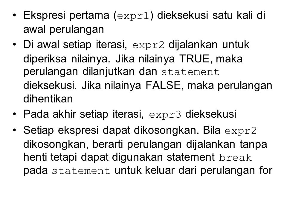 Ekspresi pertama ( expr1 ) dieksekusi satu kali di awal perulangan Di awal setiap iterasi, expr2 dijalankan untuk diperiksa nilainya.