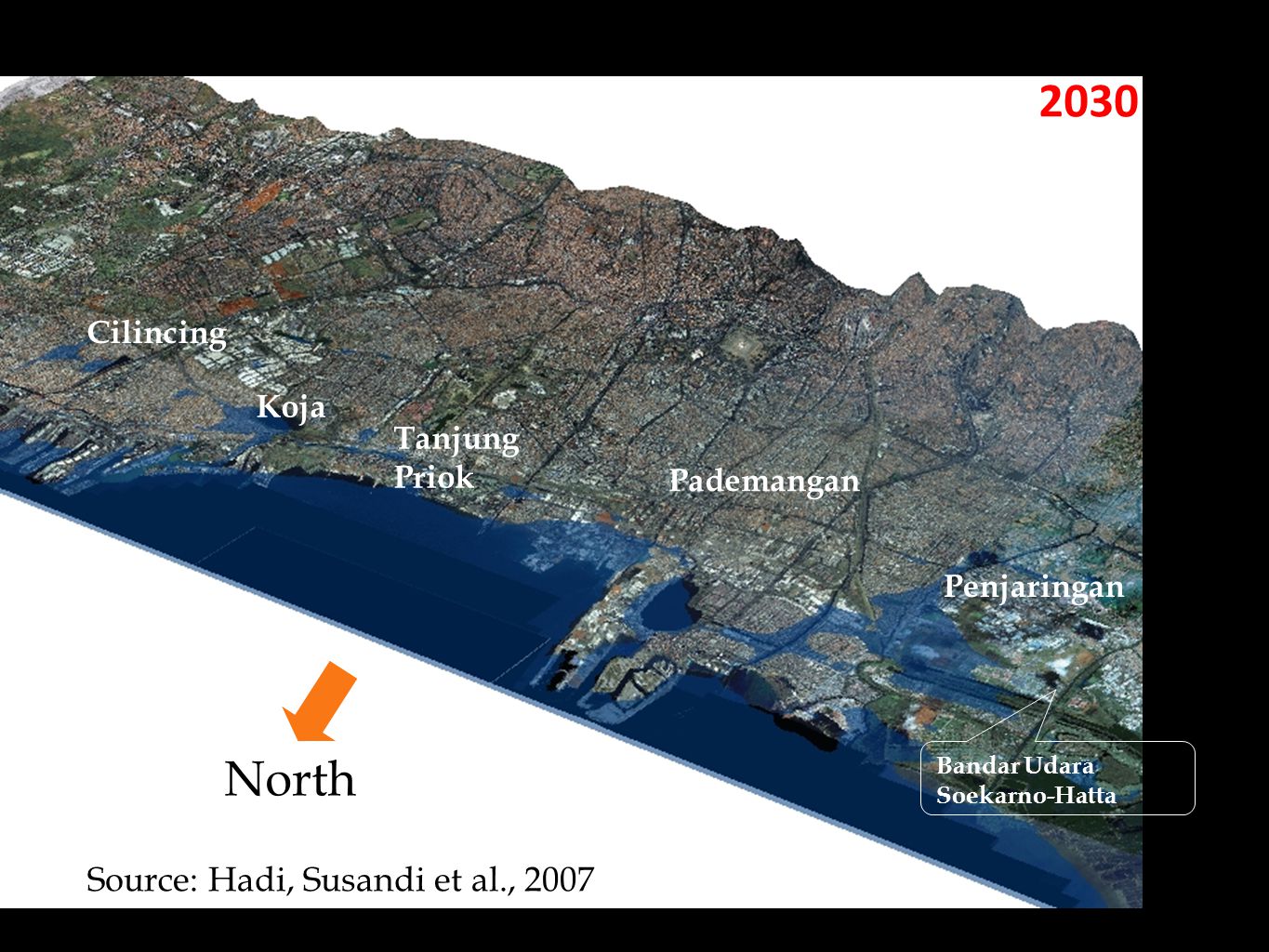 2030 Penjaringan Pademangan Tanjung Priok Koja Cilincing Bandar Udara Soekarno-Hatta Source: Hadi, Susandi et al., 2007 North