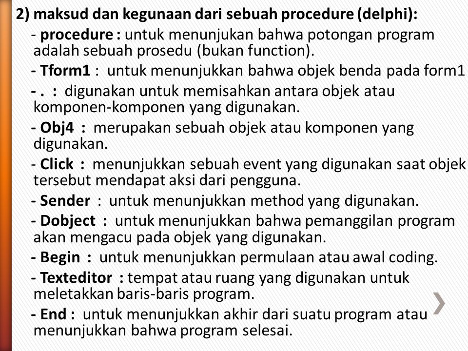 2) maksud dan kegunaan dari sebuah procedure (delphi): - procedure : untuk menunjukan bahwa potongan program adalah sebuah prosedu (bukan function).