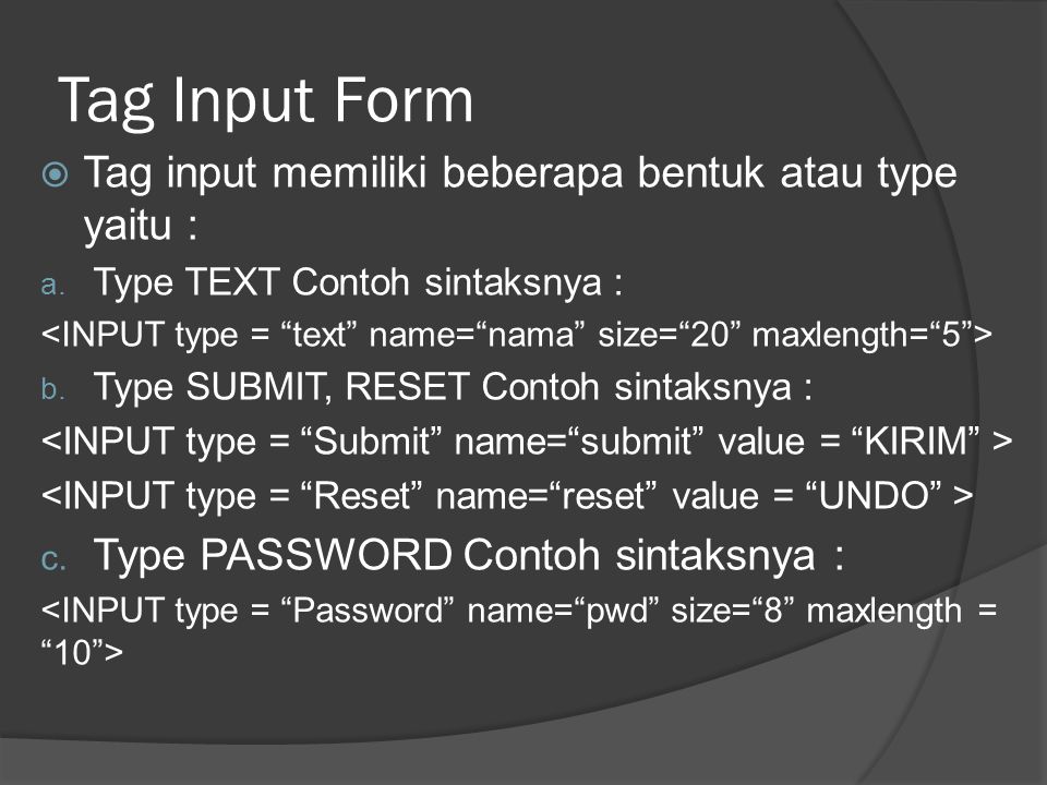 Tag Input Form  Tag input memiliki beberapa bentuk atau type yaitu : a.