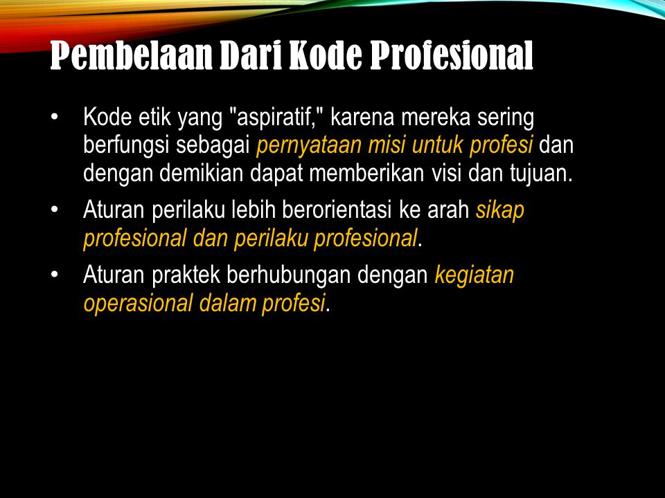 Pembelaan Dari Kode Profesional Kode etik yang aspiratif, karena mereka sering berfungsi sebagai pernyataan misi untuk profesi dan dengan demikian dapat memberikan visi dan tujuan.