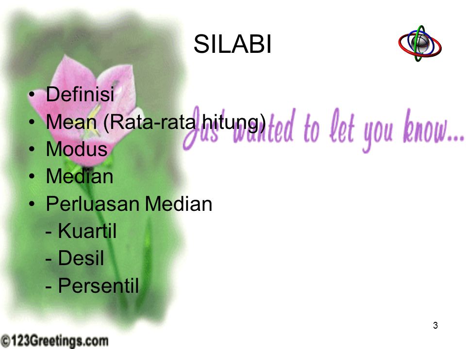 SILABI Definisi Mean (Rata-rata hitung) Modus Median Perluasan Median - Kuartil - Desil - Persentil 3