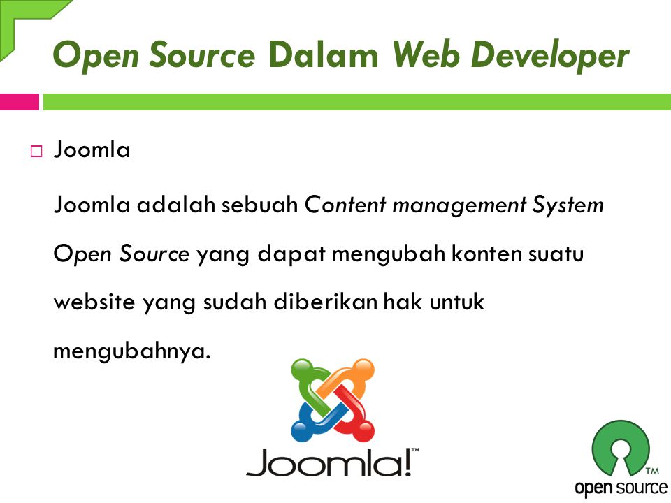 Open Source Dalam Web Developer  Joomla Joomla adalah sebuah Content management System Open Source yang dapat mengubah konten suatu website yang sudah diberikan hak untuk mengubahnya.
