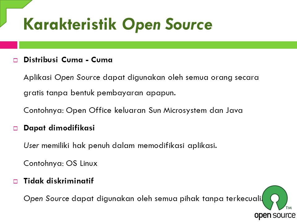 Karakteristik Open Source  Distribusi Cuma - Cuma Aplikasi Open Source dapat digunakan oleh semua orang secara gratis tanpa bentuk pembayaran apapun.