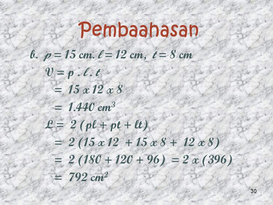 Pembahasan a. p = 12 cm, l = 8 cm, t = 6 cm V = p.