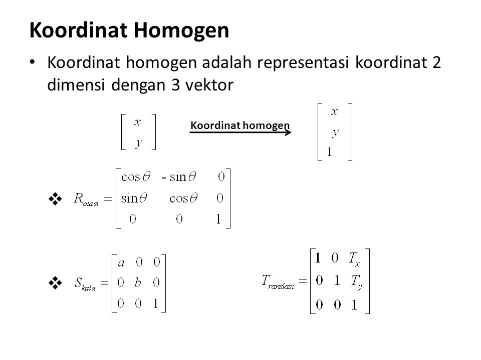 Koordinat Homogen Koordinat homogen adalah representasi koordinat 2 dimensi dengan 3 vektor   Koordinat homogen