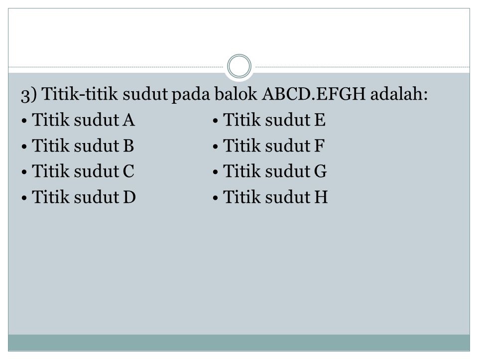 3) Titik-titik sudut pada balok ABCD.EFGH adalah: Titik sudut A Titik sudut E Titik sudut B Titik sudut F Titik sudut C Titik sudut G Titik sudut D Titik sudut H