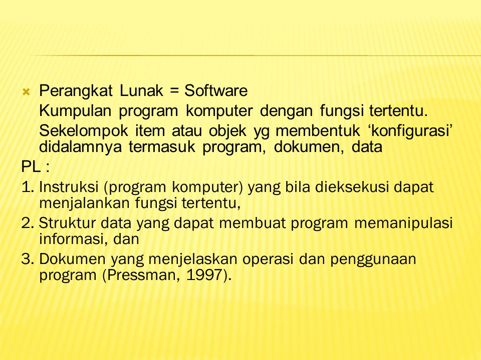  Perangkat Lunak = Software Kumpulan program komputer dengan fungsi tertentu.