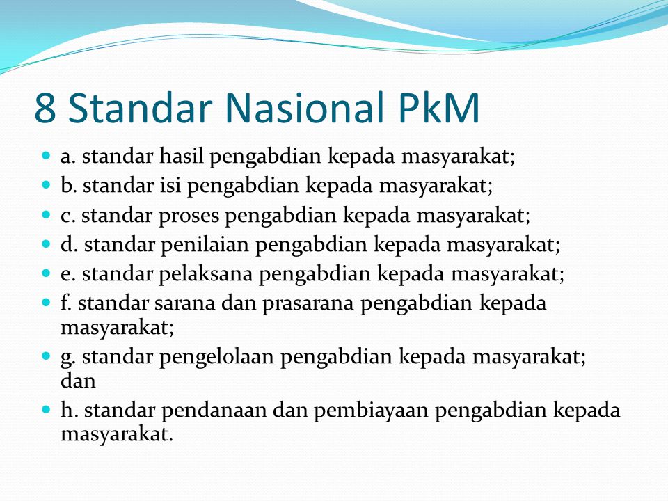 8 Standar Nasional PkM a. standar hasil pengabdian kepada masyarakat; b.