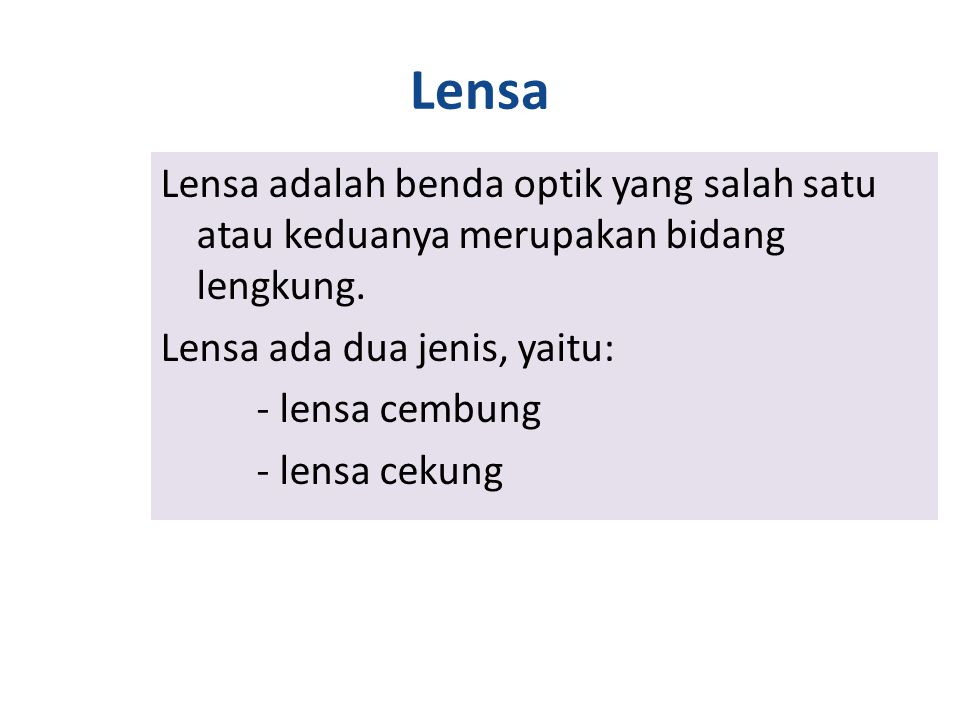 Lensa Lensa adalah benda optik yang salah satu atau keduanya merupakan bidang lengkung.