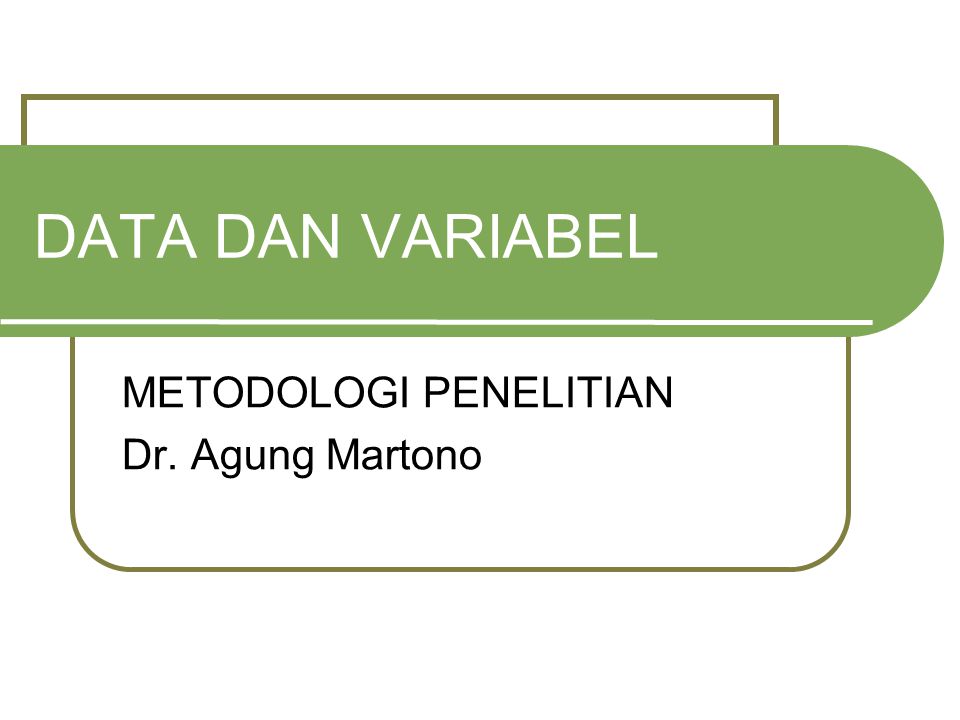 DATA DAN VARIABEL METODOLOGI PENELITIAN Dr. Agung Martono