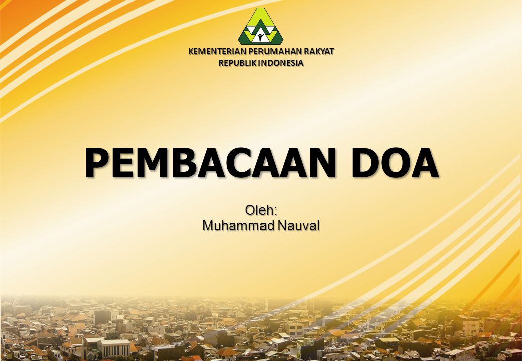 KEMENTERIAN PERUMAHAN RAKYAT REPUBLIK INDONESIA PEMBACAAN DOA Oleh: Muhammad Nauval