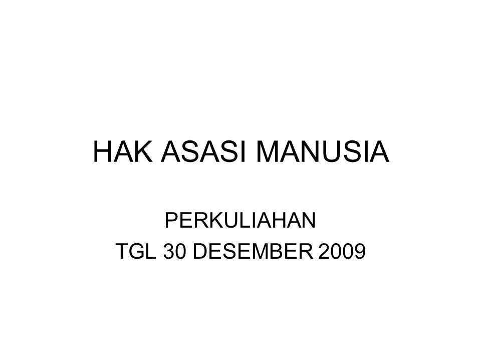 HAK ASASI MANUSIA PERKULIAHAN TGL 30 DESEMBER 2009