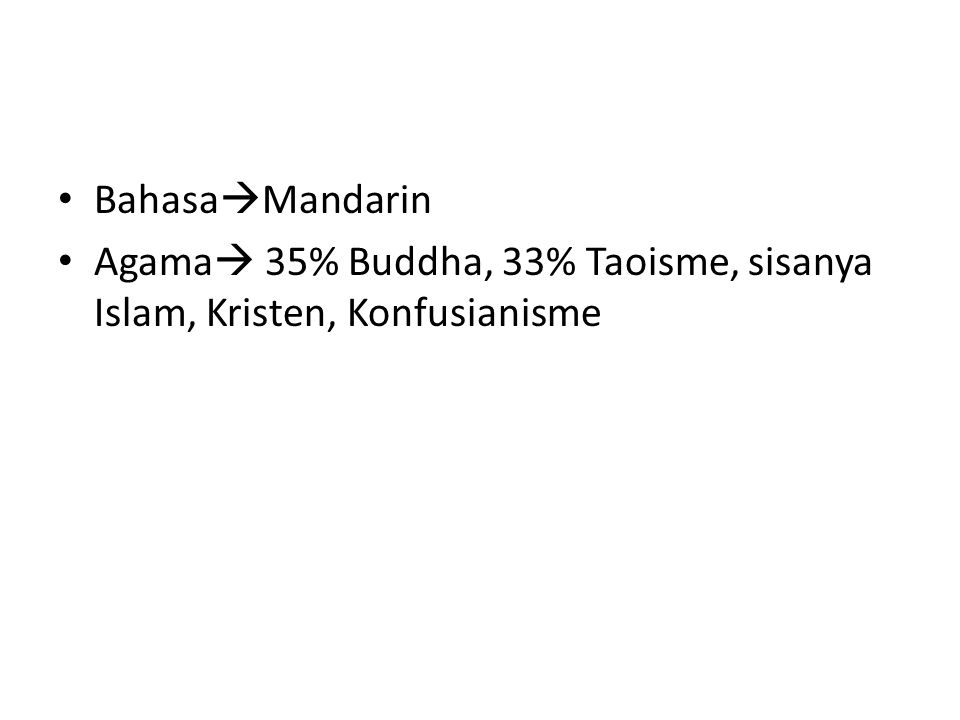 Bahasa  Mandarin Agama  35% Buddha, 33% Taoisme, sisanya Islam, Kristen, Konfusianisme