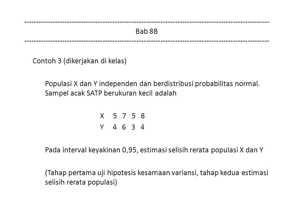 Bab 8B Contoh 3 (dikerjakan di kelas) Populasi X dan Y independen dan berdistribusi probabilitas normal.